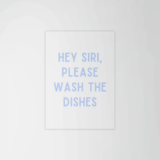 Siri Wash The Dishes Print