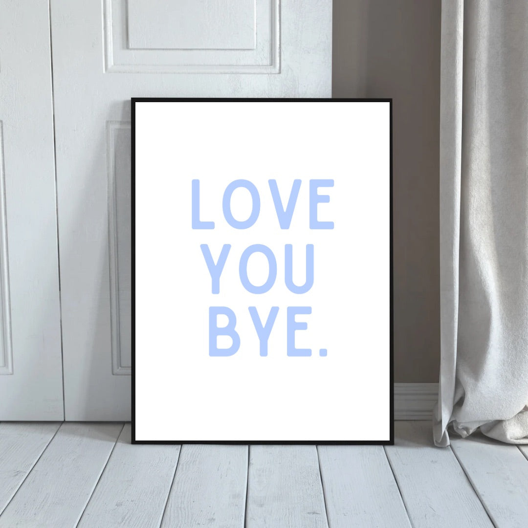 Love You, Bye Print