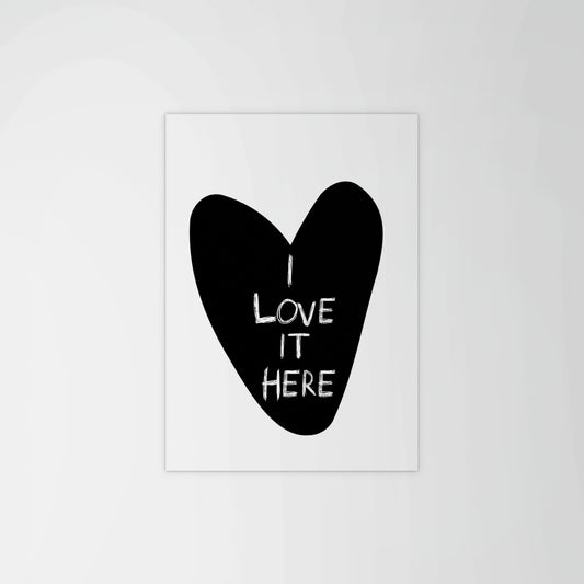 I Love It Here Print