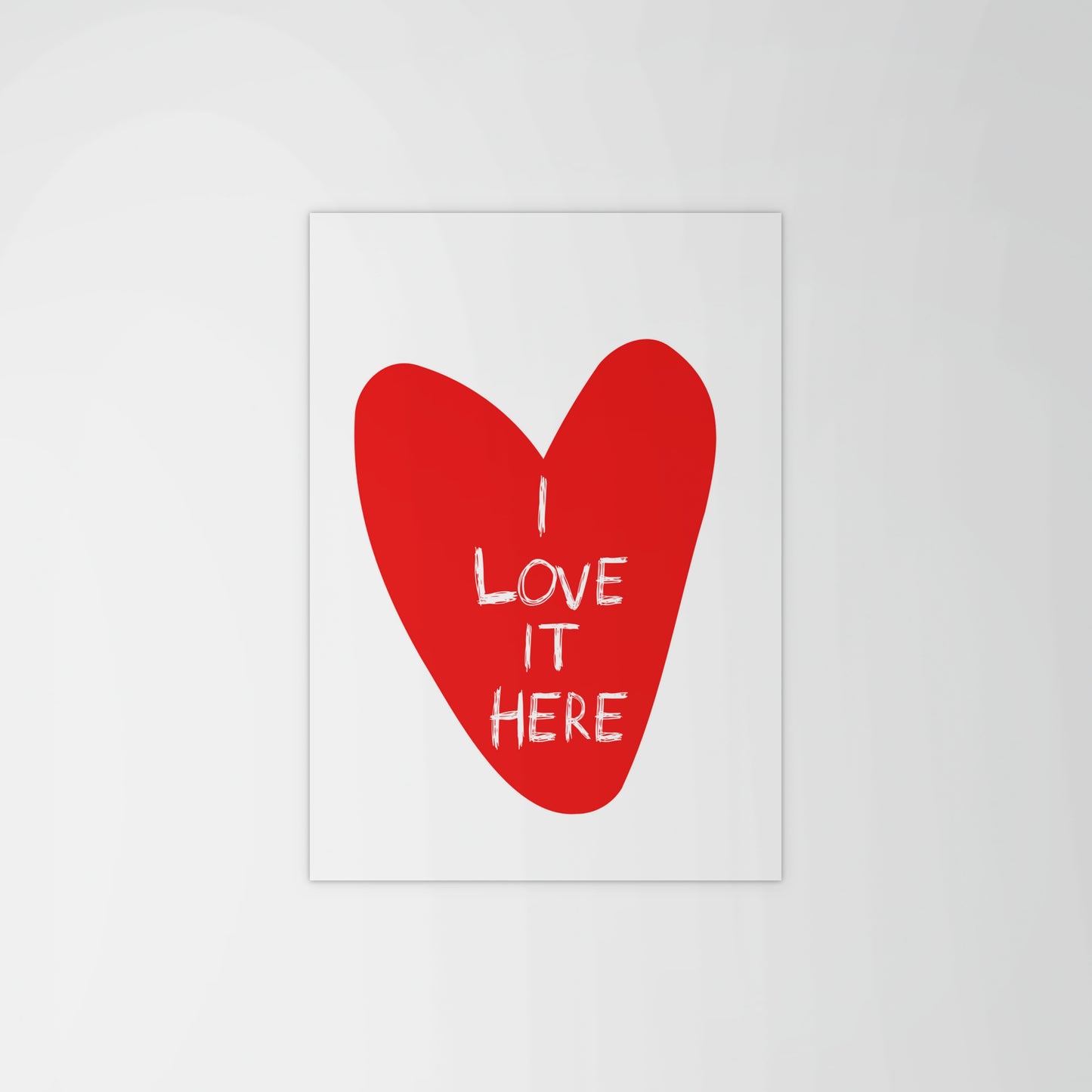 I Love It Here Print
