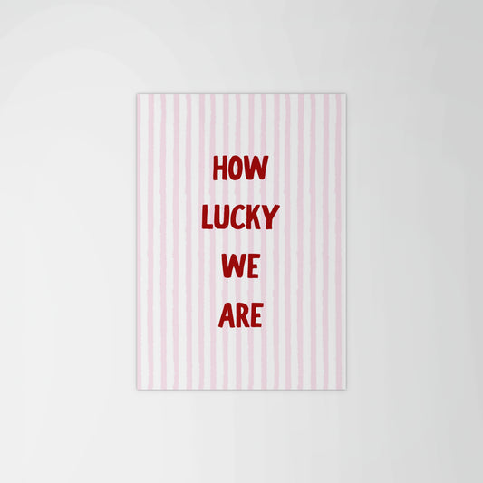 How Lucky We Are. Print