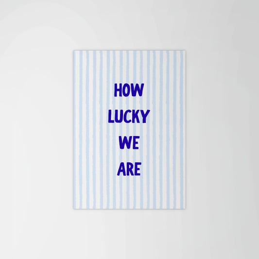 How Lucky We Are. Print