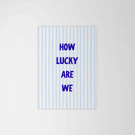 How Lucky Are We? Print