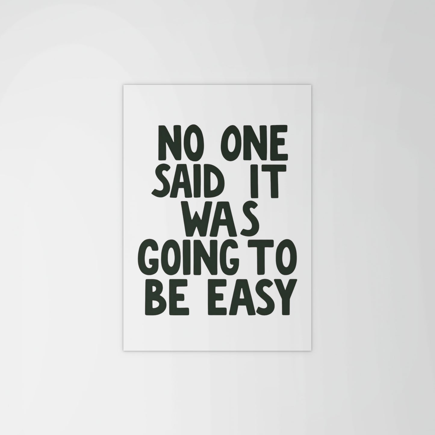 No One Said It Was Gonna Be Easy Print