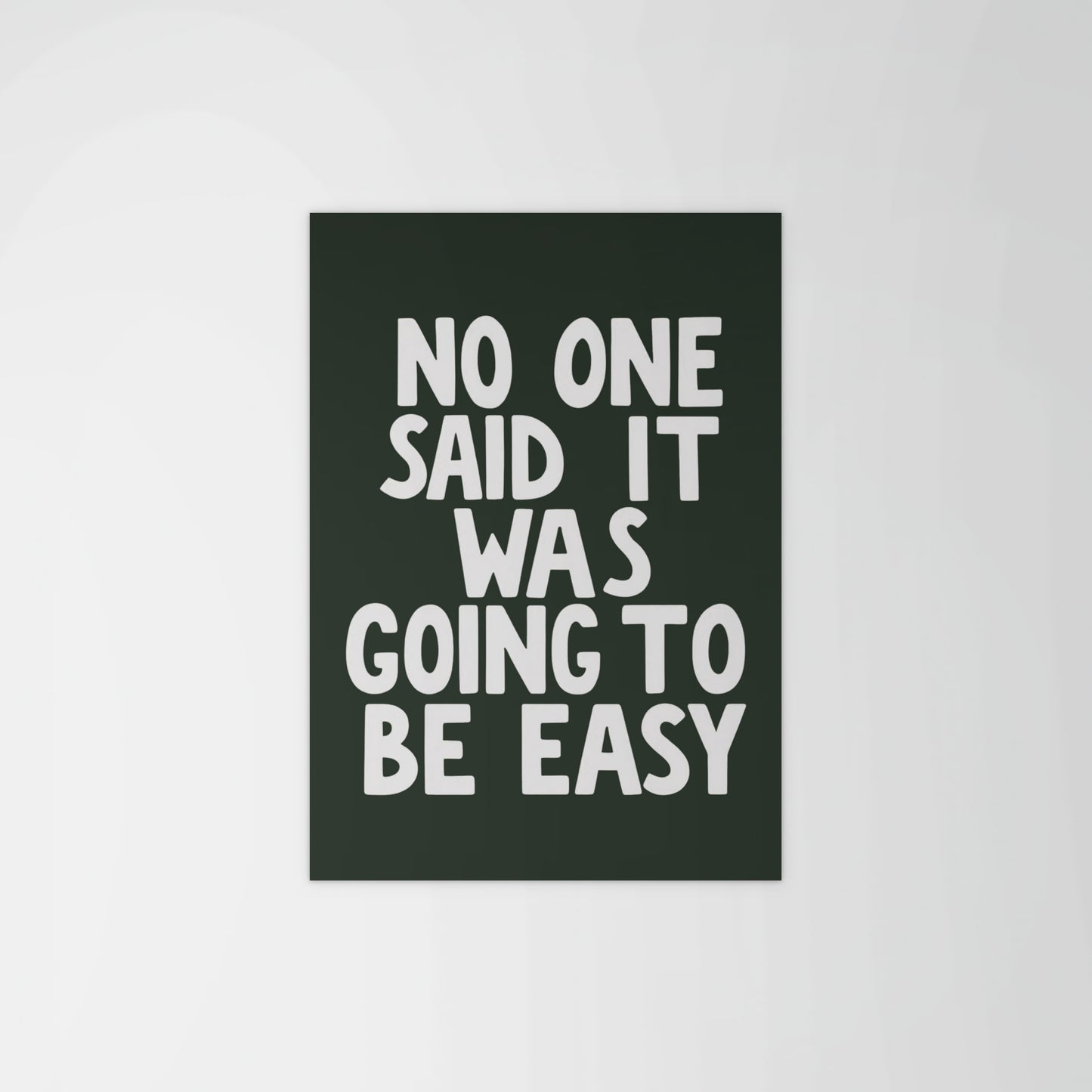 No One Said It Was Gonna Be Easy Print
