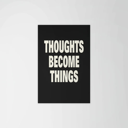 Thoughts Become Things Print