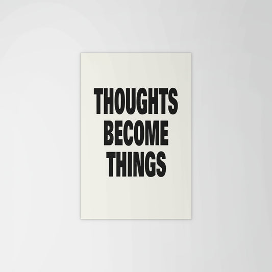 Thoughts Become Things Print