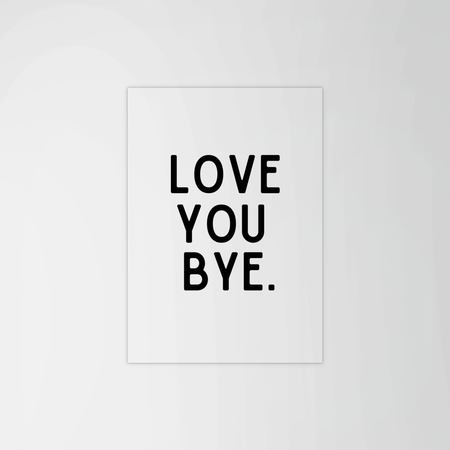 Love You, Bye Print