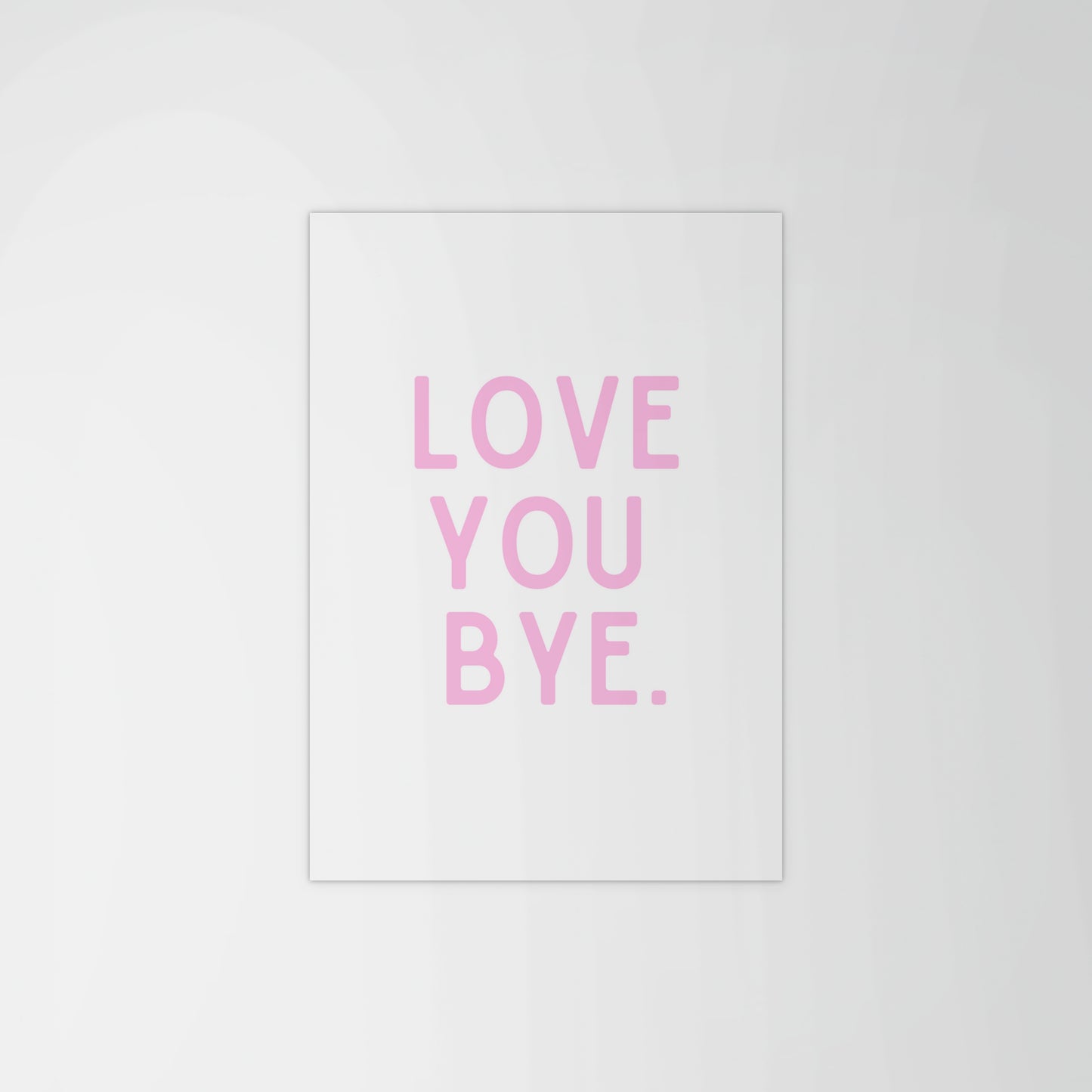 Love You, Bye Print