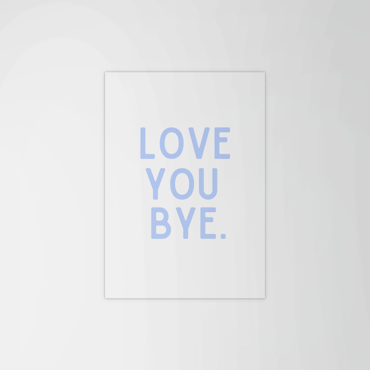 Love You, Bye Print