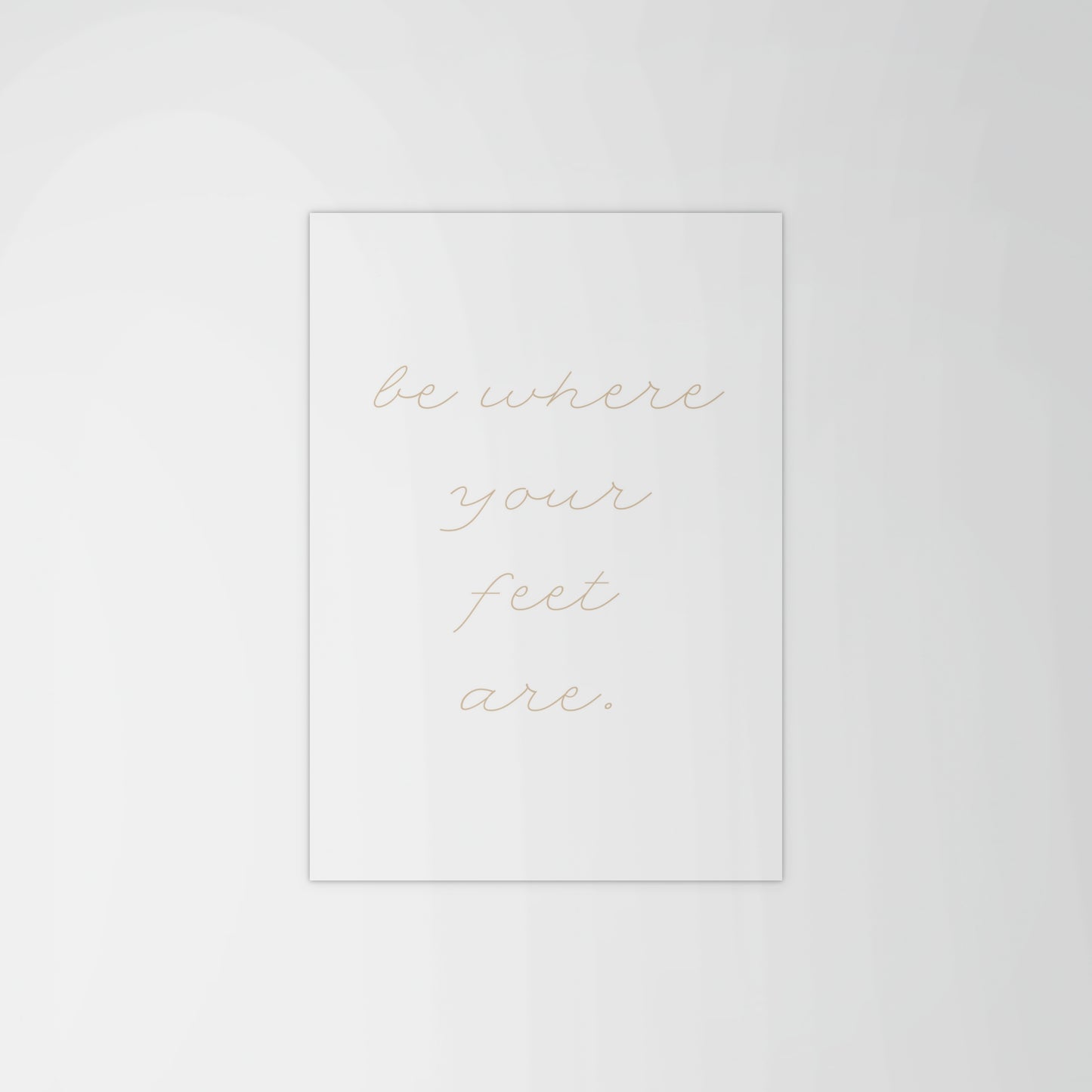 Be Where Your Feet Are Print