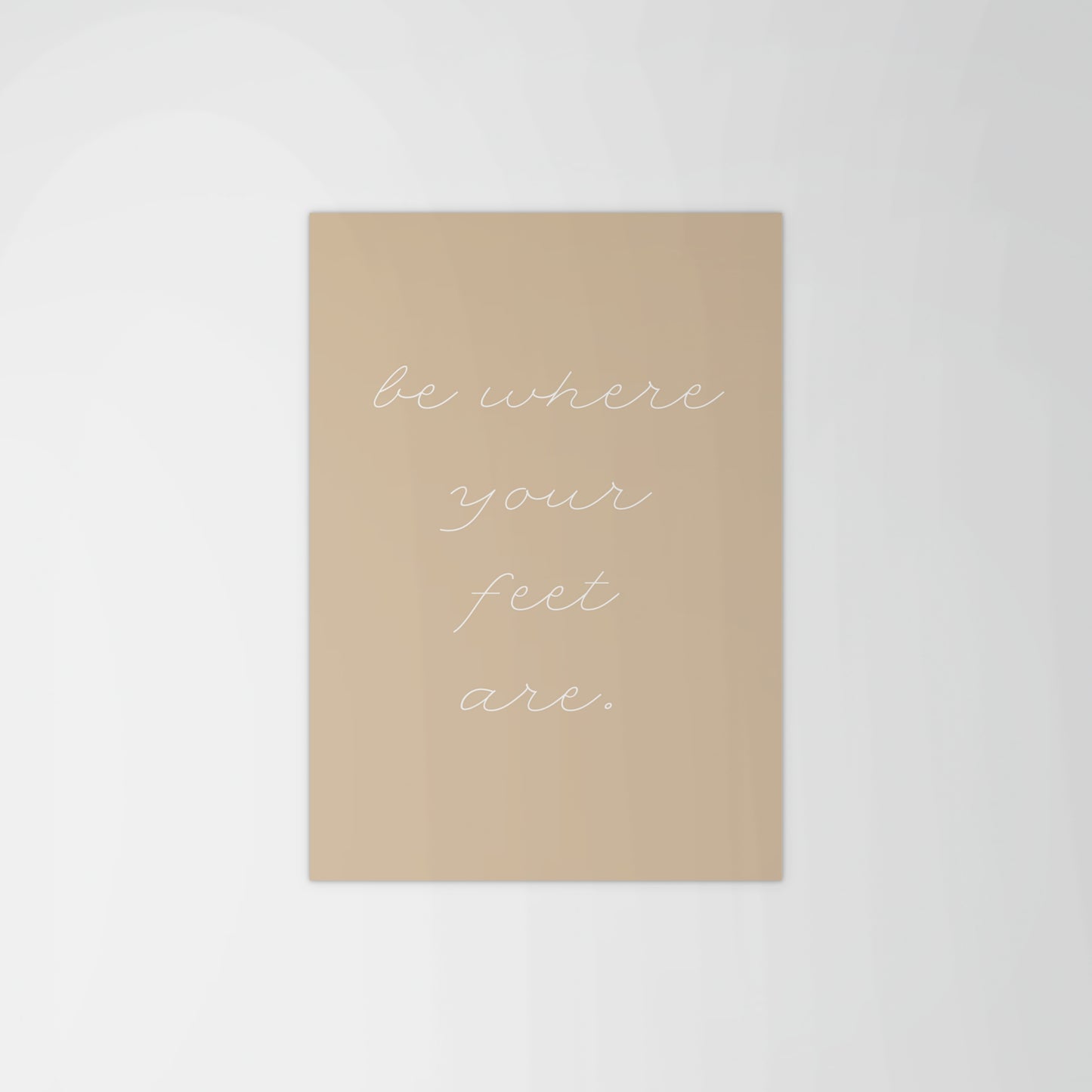 Be Where Your Feet Are Print