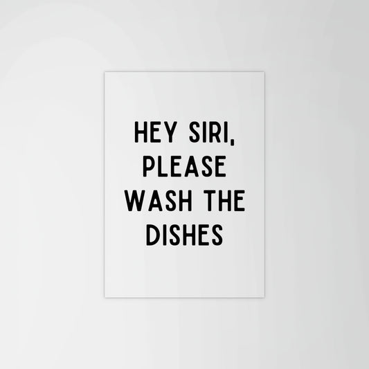 Siri Wash The Dishes Print