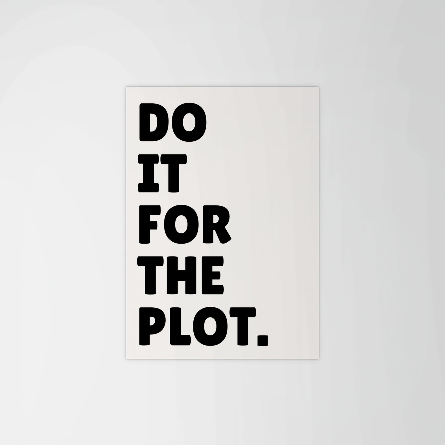Do It For The Plot Print