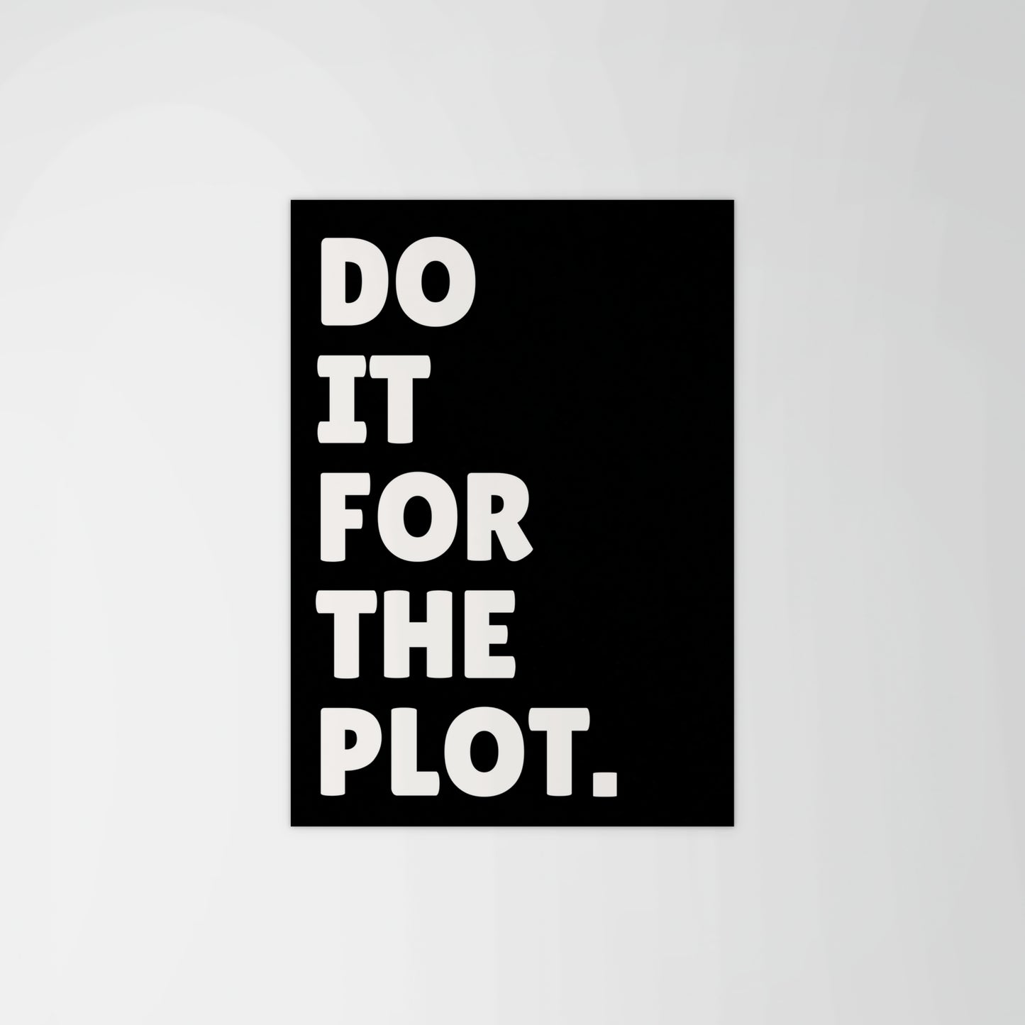 Do It For The Plot Print