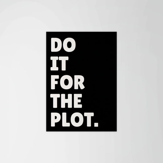 Do It For The Plot Print