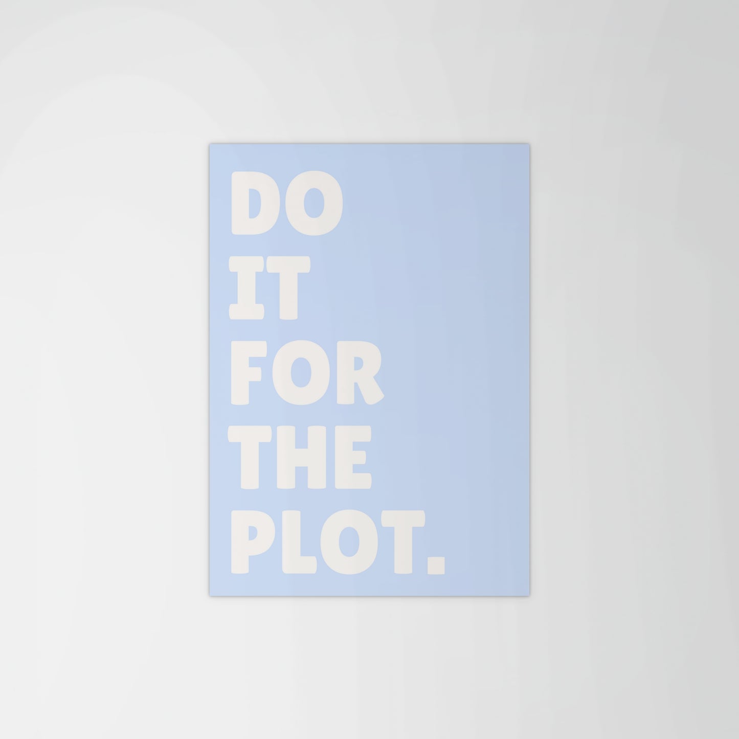 Do It For The Plot Print