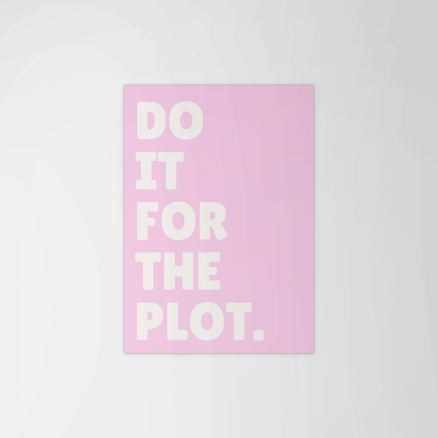 Do It For The Plot Print