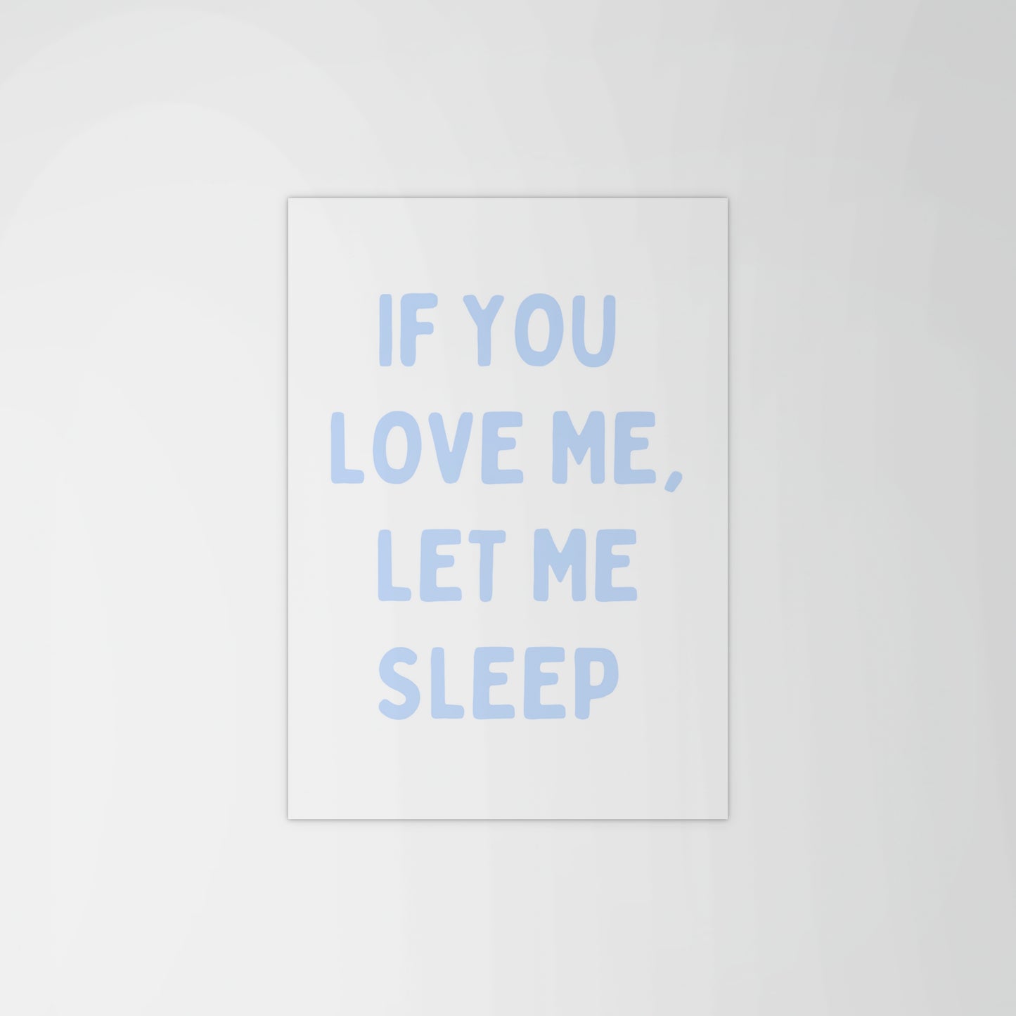 If You Love Me, Let Me Sleep Print