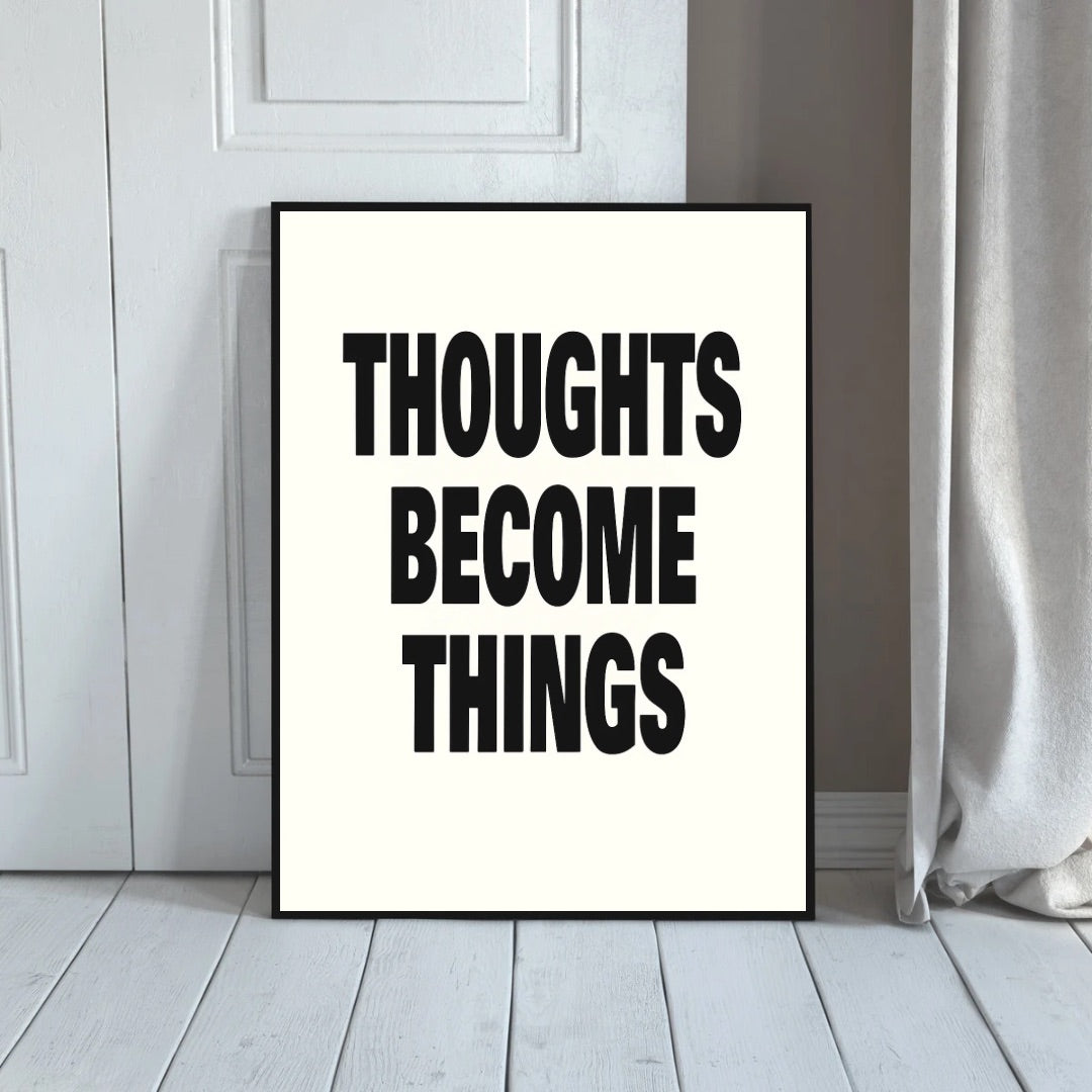 Thoughts Become Things Print