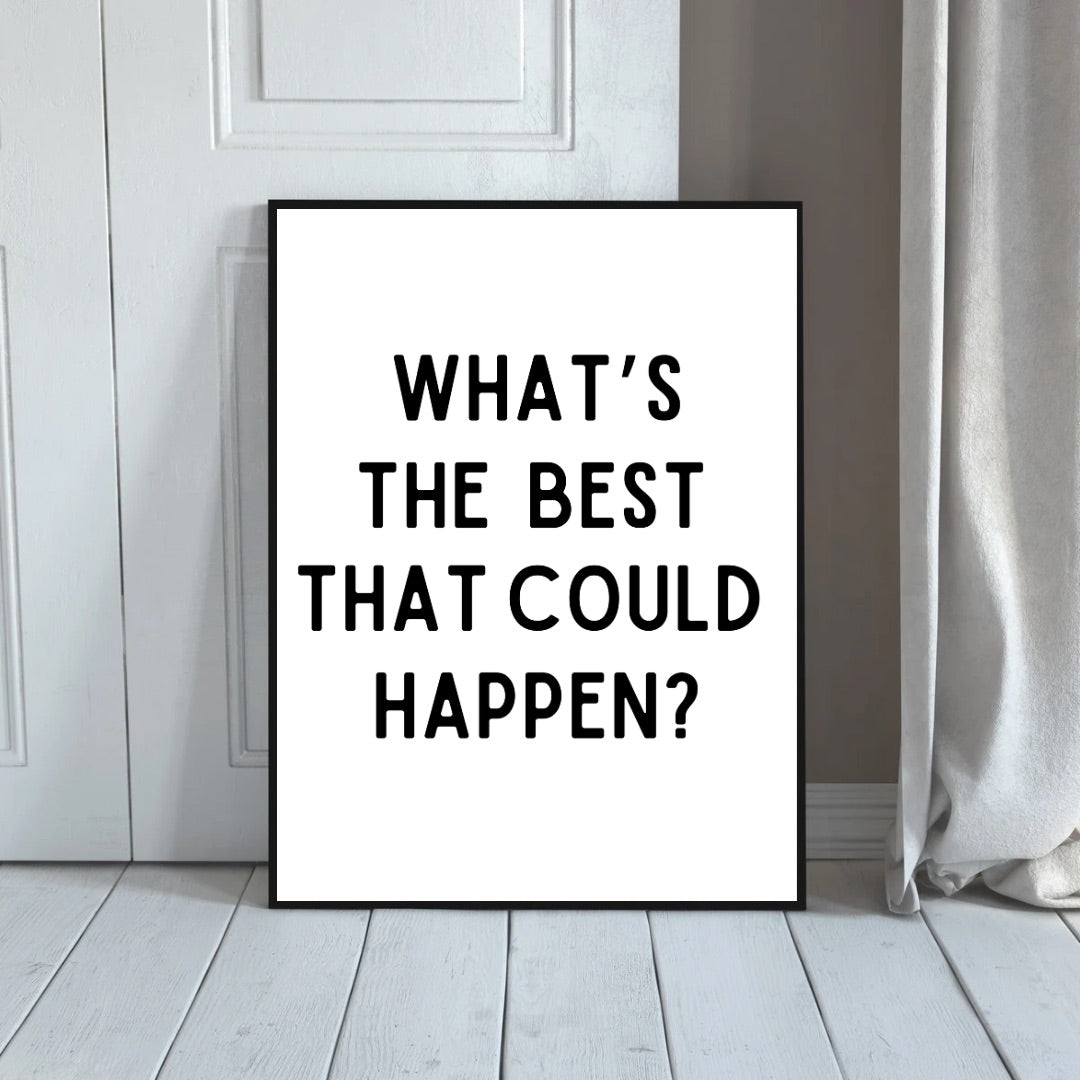 What’s The Best That Could Happen Print