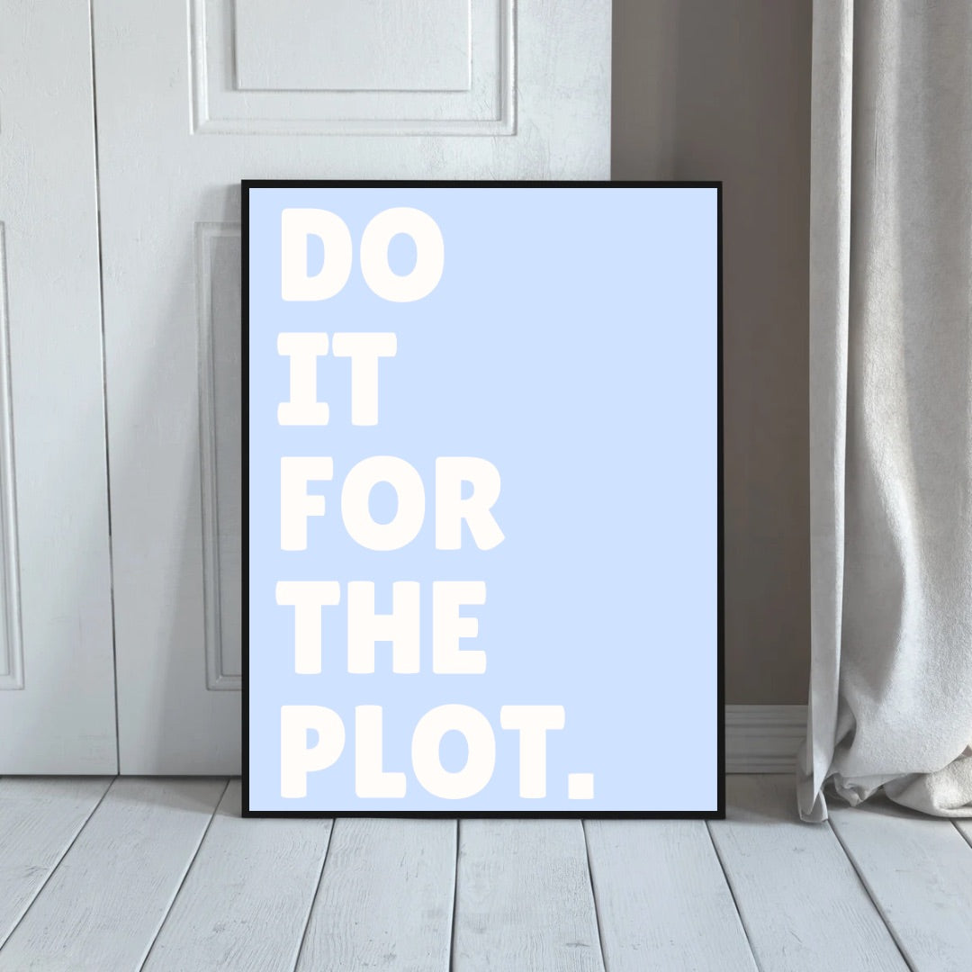 Do It For The Plot Print