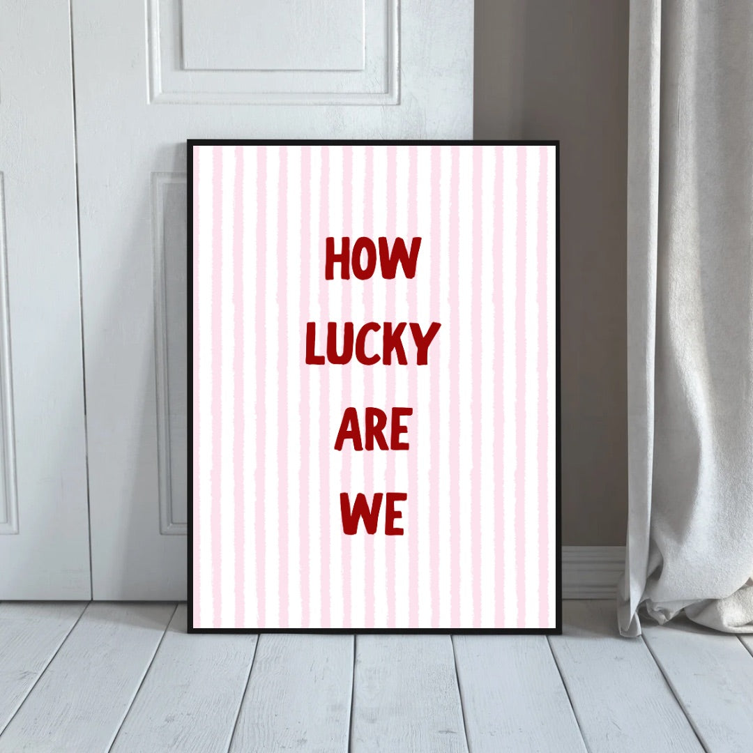 How Lucky Are We? Print